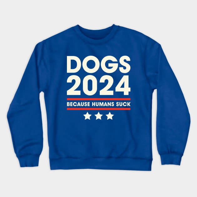 Dogs 2024 Humans Suck 2024 Election Liberal Conservative Crewneck Sweatshirt by PodDesignShop